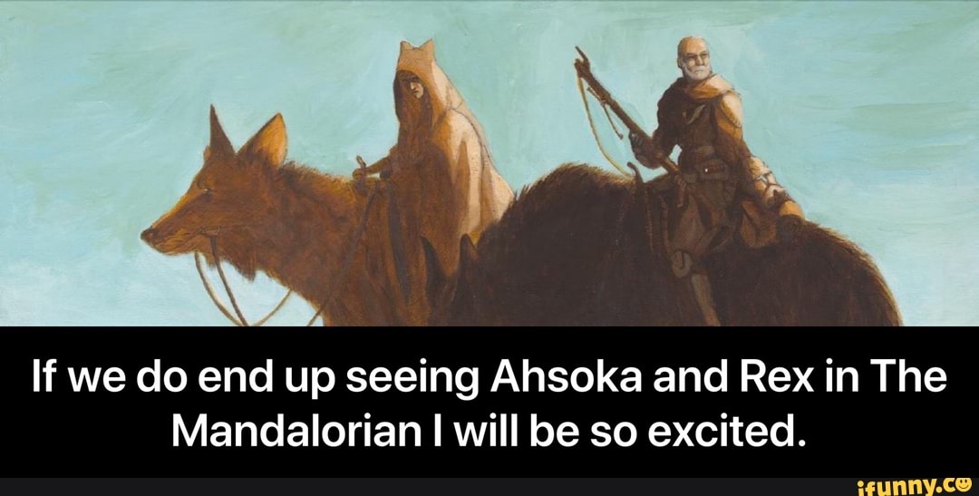 If we do end up seeing Ahsoka and Rex in The
Mandalorian I will be so excited. - If we do end up seeing Ahsoka and Rex in The Mandalorian I will be so excited.