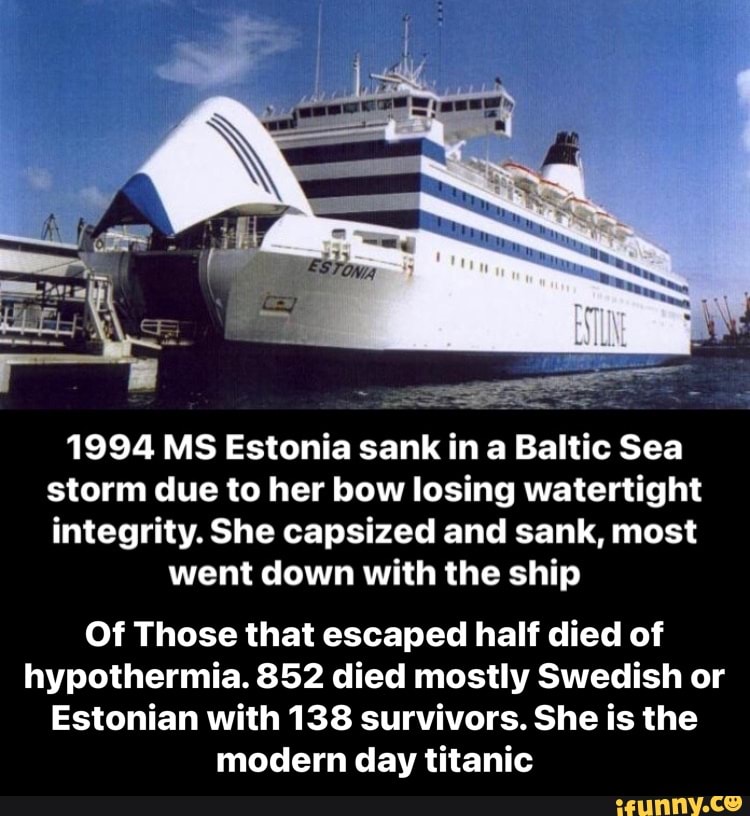 1994 MS Estonia sank in a Baltic Sea storm due to her bow losing watertight  integrity.