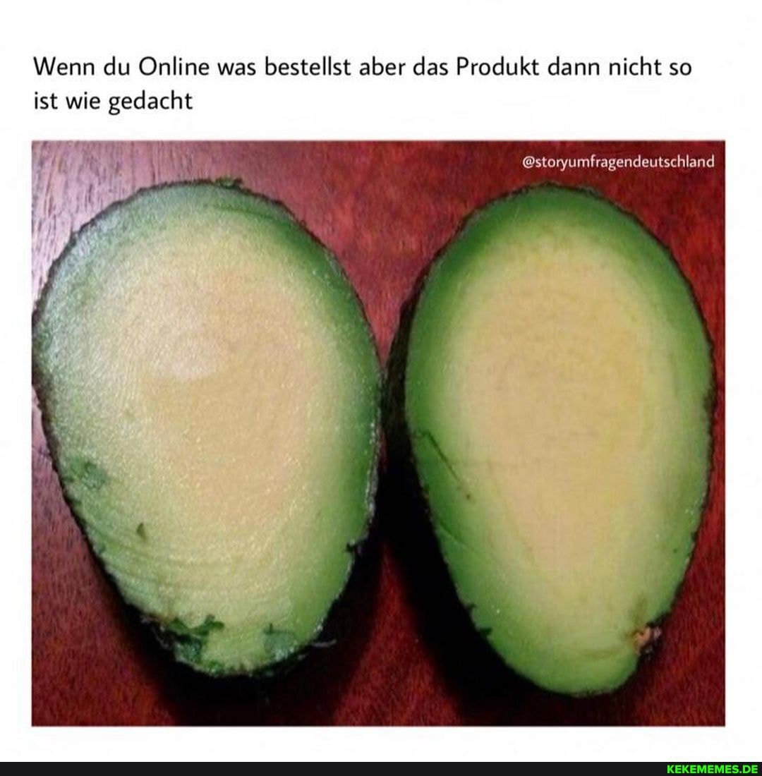 Wenn du Online was bestellst aber das Produkt dann nicht so ist wie gedacht
@storyumfragendeutschland