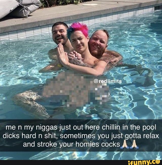 me n my niggas just out here chillin in the pool dicks hard n shit, sometimes you just gotta relax and stroke your homies cocks