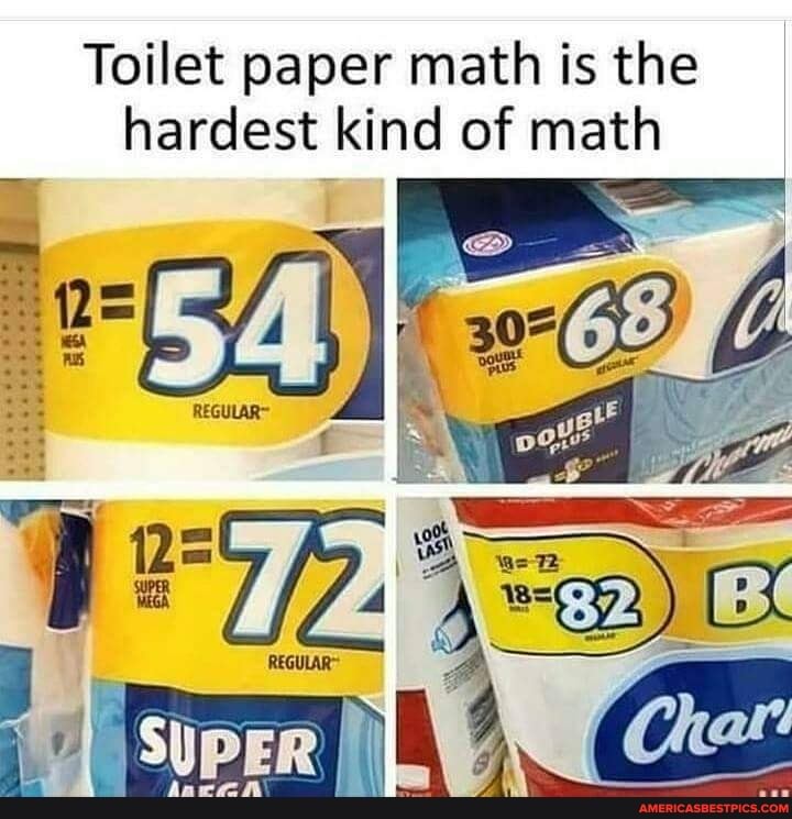 Toilet paper math is the hardest kind of math