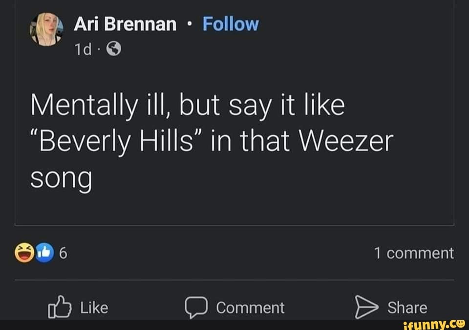 Ari Brennan Follow id- Mentally ill, but say it like "Beverly Hills" in