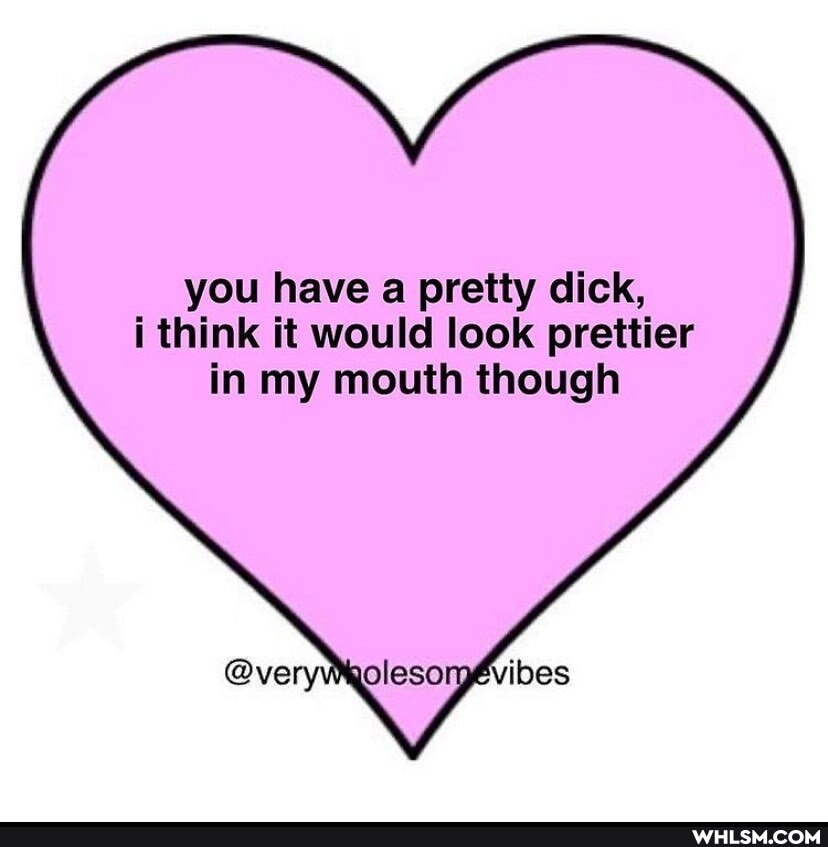 you have a pretty dick, i think it would look prettier in my mouth though
Molesomvibes