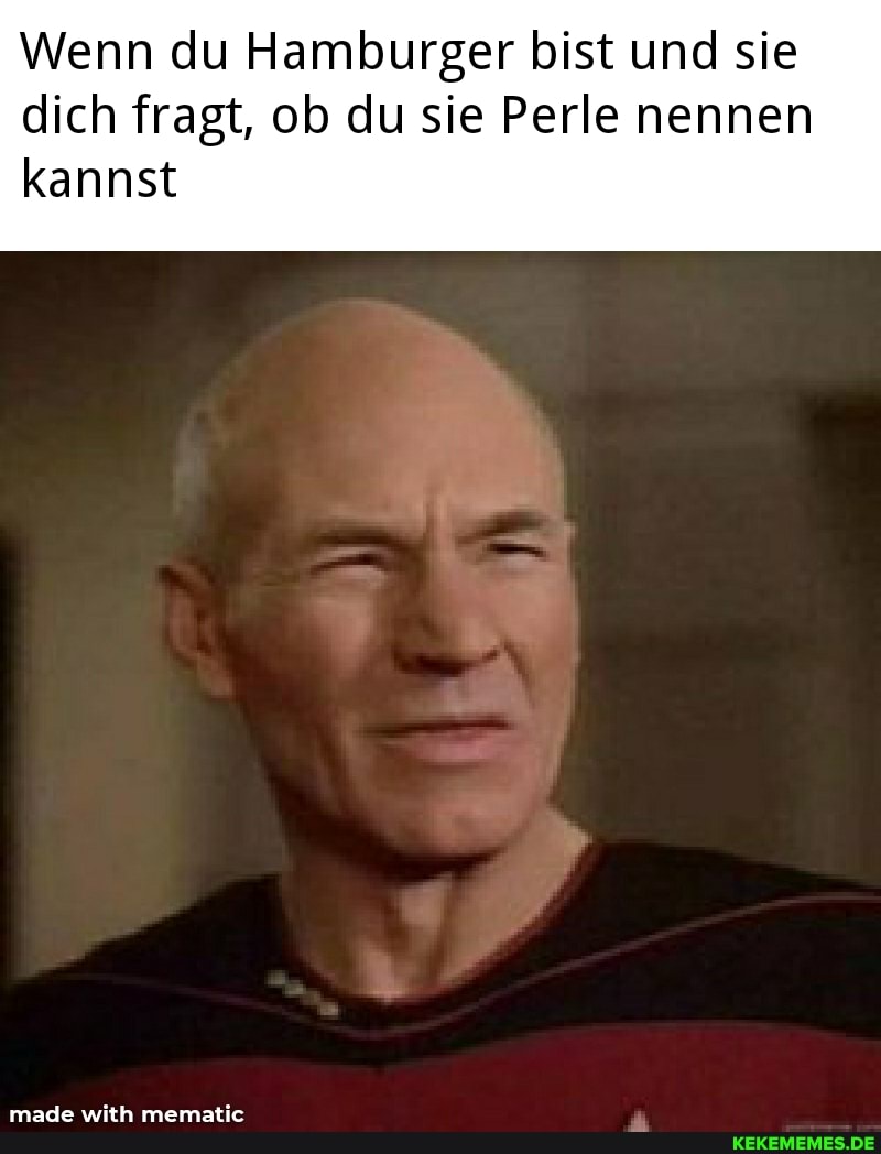 Wenn du Hamburger bist und sie dich fragt, ob du sie Perle nennen
kannst