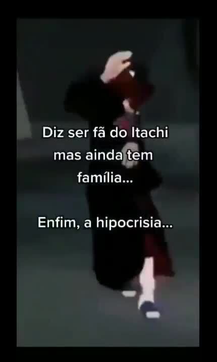 Pai, Mãe, Eu Nós entendemos, Itachi, Itachi, Apenas prometa isso  Cuide do Sasuke - iFunny Brazil