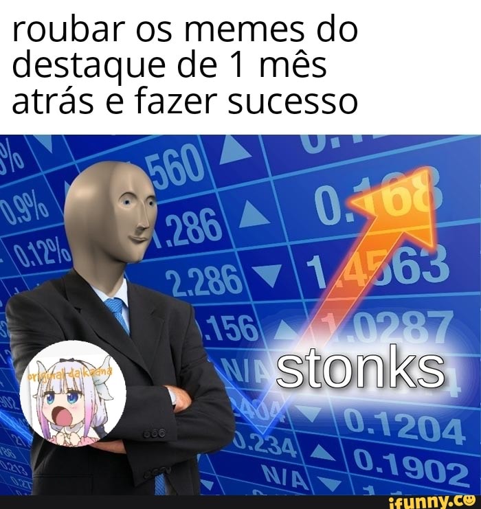 roubar os memes do
destaque de 1 mês
atrás e fazer sucesso