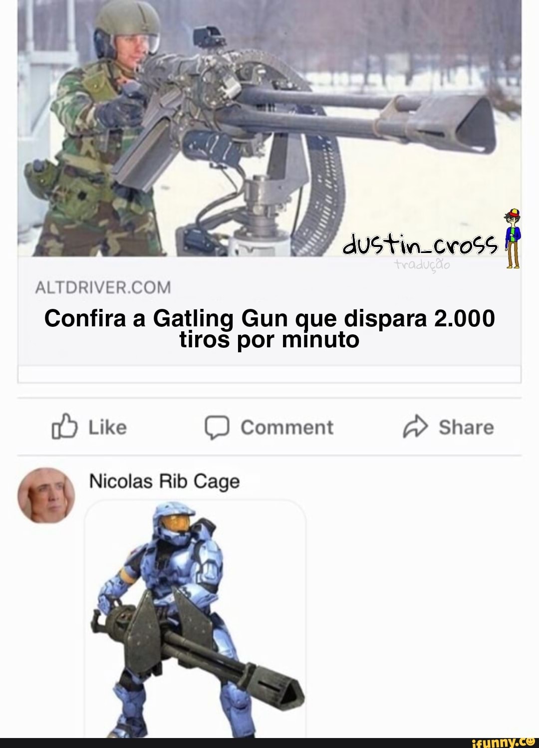 dustin_cross
Confira a Gatling Gun que dispara 2.000 tiros por minute
Like Comment Share
Nicolas Rib Cage