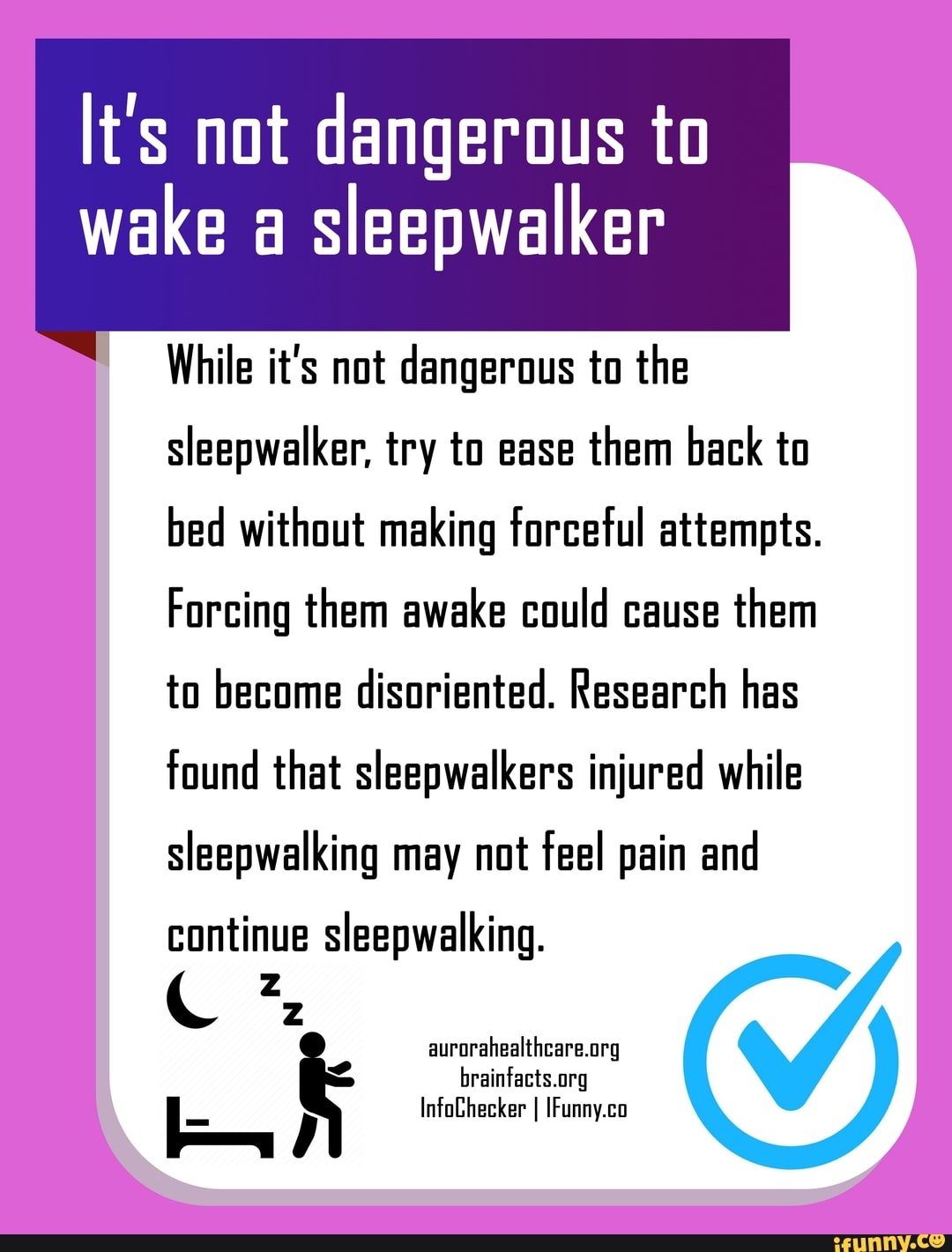 Lt's not dangerous to wake a sleepwalker While it's not dangerous to