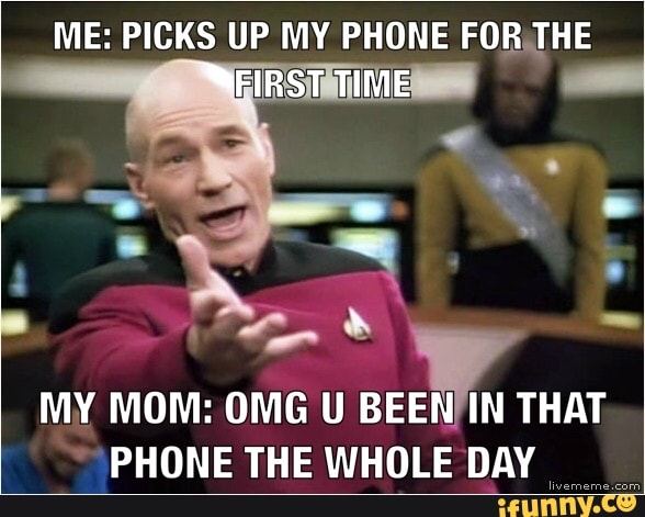 MY MOM: OMG U
THAT
PHONE THE WHOLE DAY