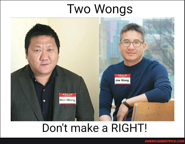 Two Wongs Joe Wong Don't make a RIGHT! America’s best pics and videos