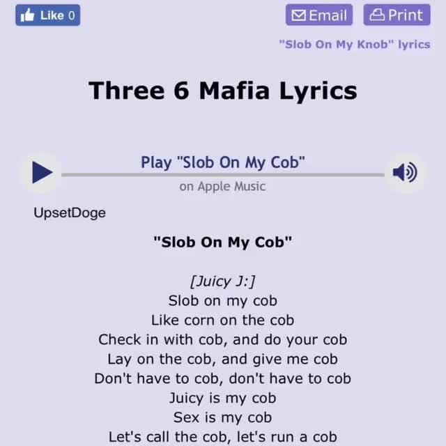 Three 6 Mafia Lyrics Slob On My Cob Juicy J Slob On My Cob Like Corn On The Cob Check In With Cod And Do Your Cob Lay On The Cob And