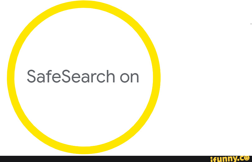 Safesearch memes. Best Collection of funny Safesearch pictures on iFunny