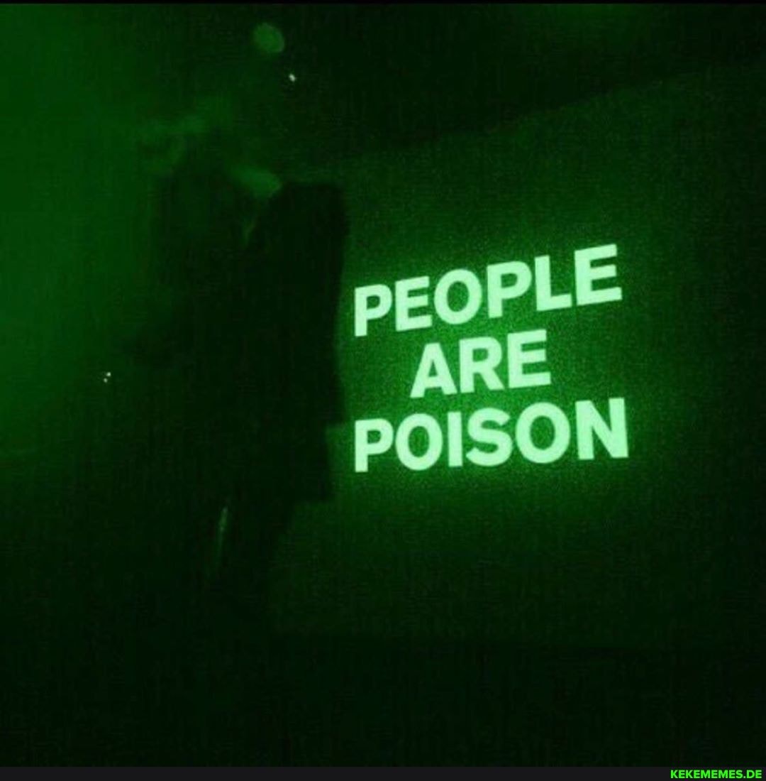 pEOPLE ARE POISON