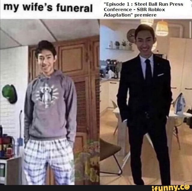 "Episode 1: Steel Ball Run Press
my wife's funeral conierence- SBR Roblox
Adaptation" premiere