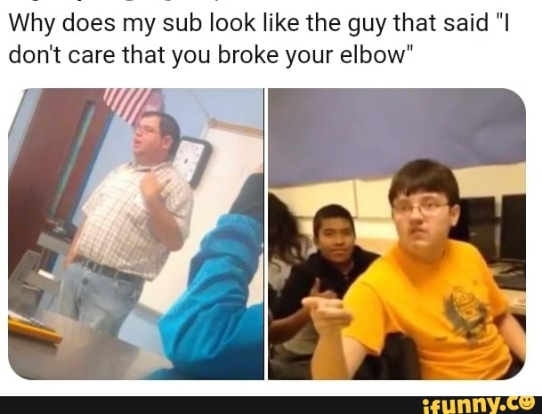 I Don T Care That You Broke Your Elbow