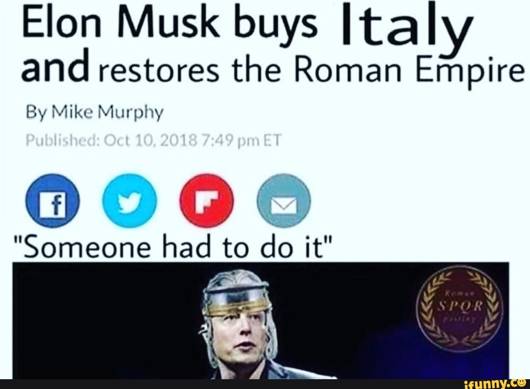 Elon Musk buys Italy and restores the Roman Empire By Mike Murphy