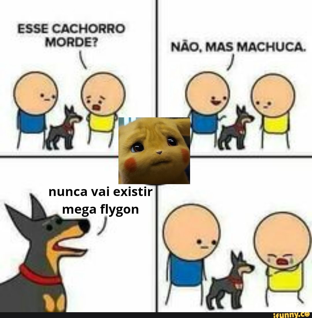 pede ias NÃO, MAS MACHUCA.
nunca vai existir
mega flygon