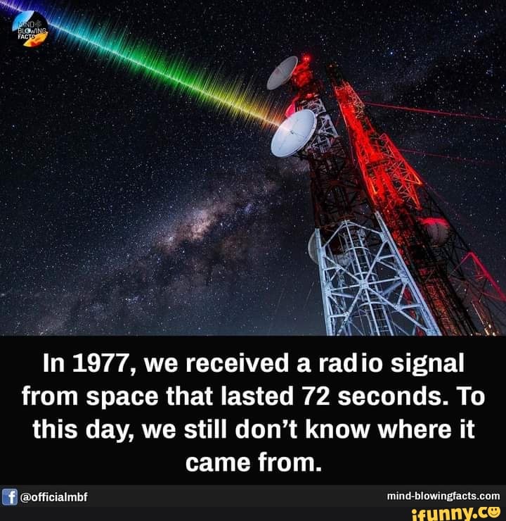 In 1977, we received a radio signal from space that lasted 72 seconds