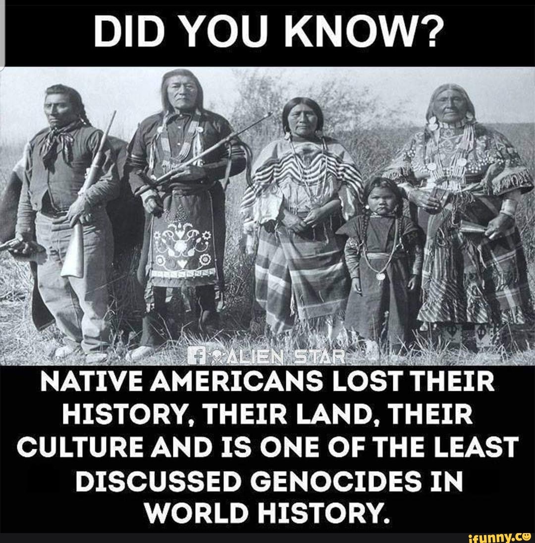 DID YOU KNOW? NATIVE AMERICANS LOST THEIR HISTORY. THEIR LAND. THEIR ...