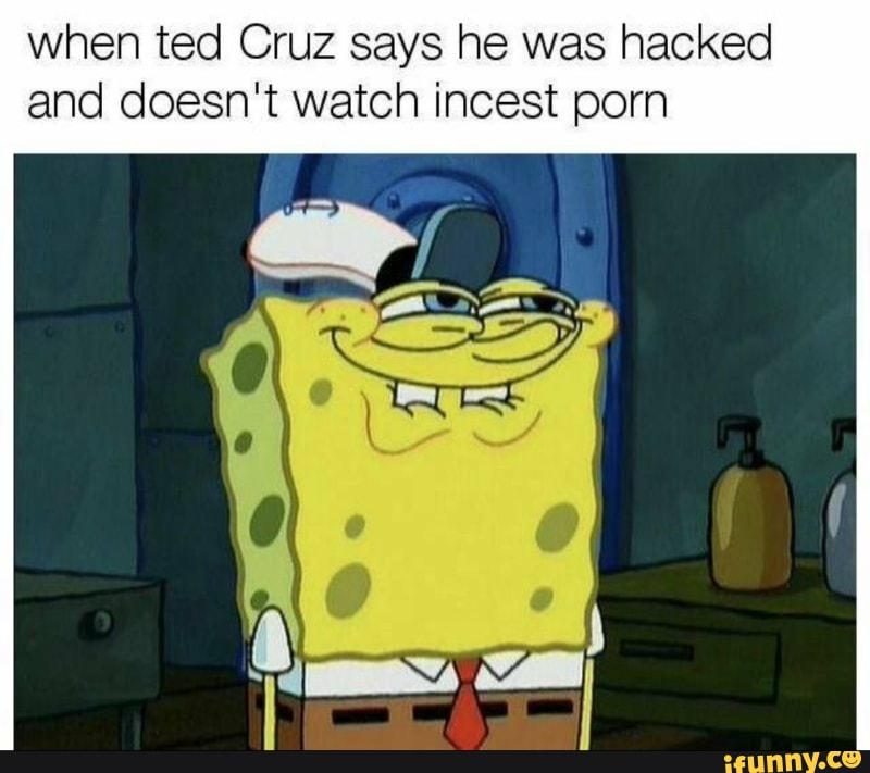 800px x 711px - When ted Cruz says he was hacked and doesn't watch incest ...