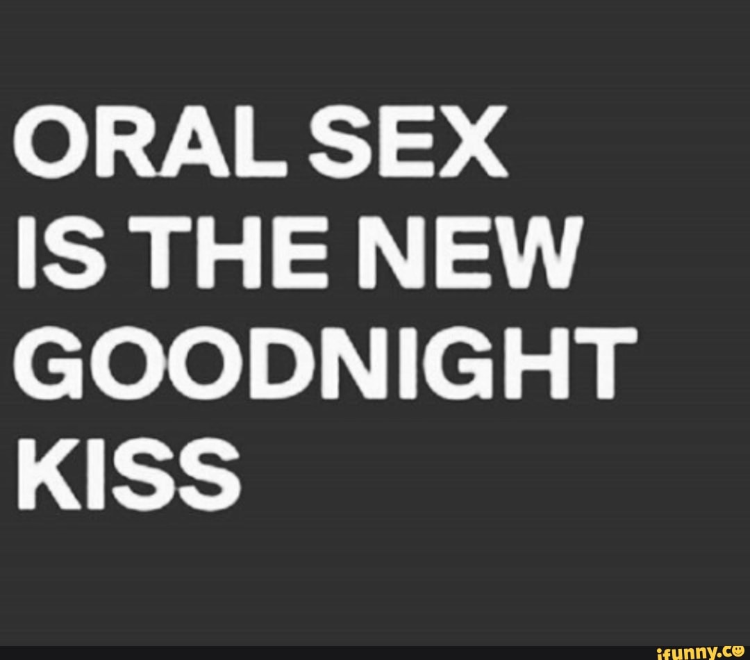 Oral Sex Is The New Goodnight Kiss