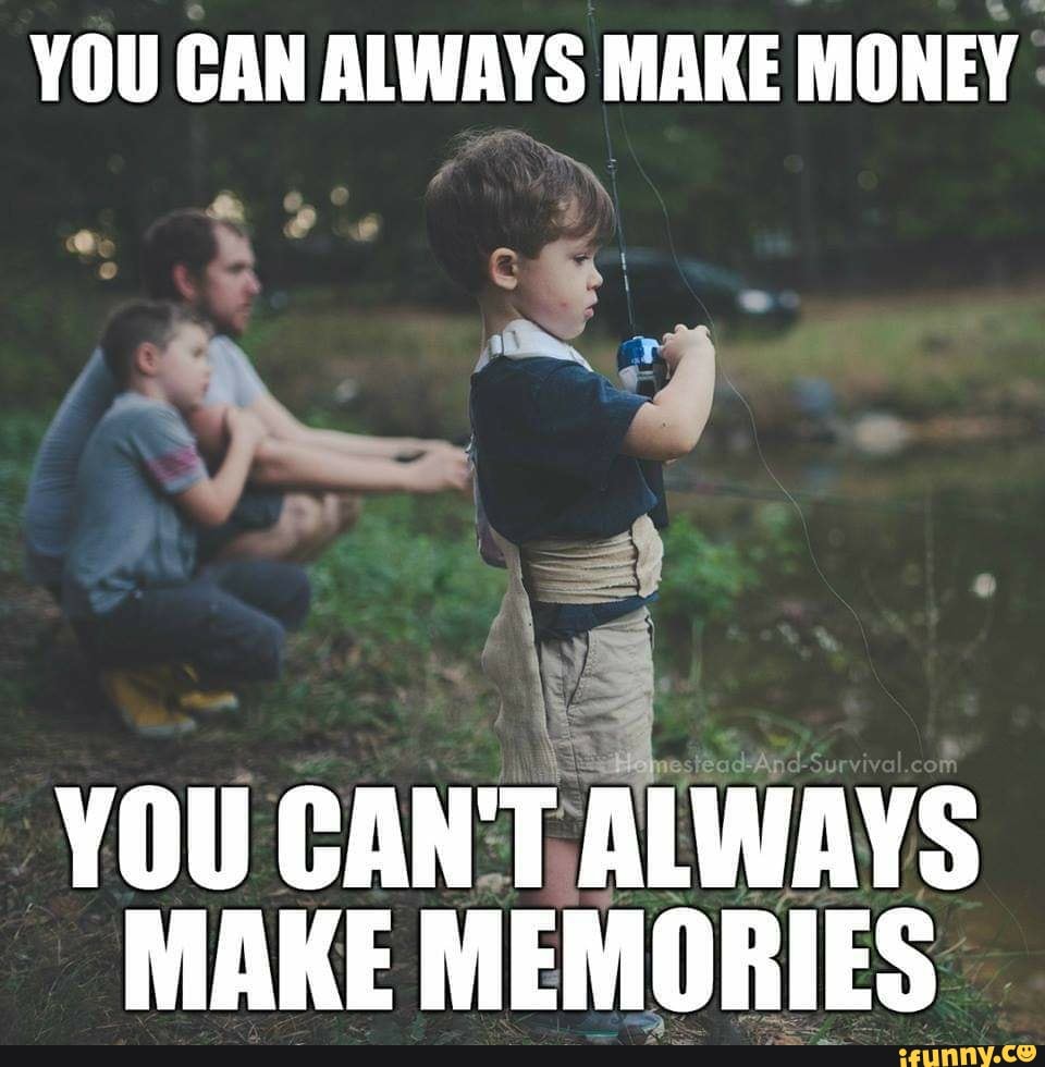 He is always on the make. Make memories.