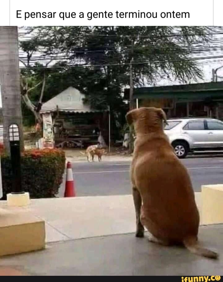 E pensar que a gente terminou ontem