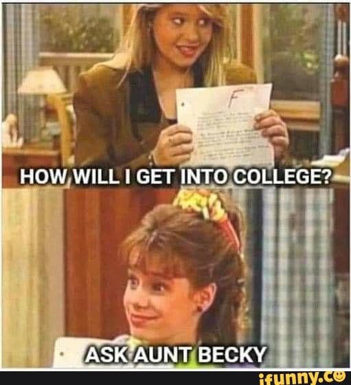 HOW WILL I GET INTO COLLEGE?
SK AUNT BECKY