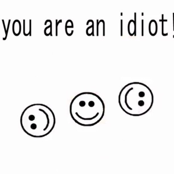 you are an idiot!© © ©. iFunny. 