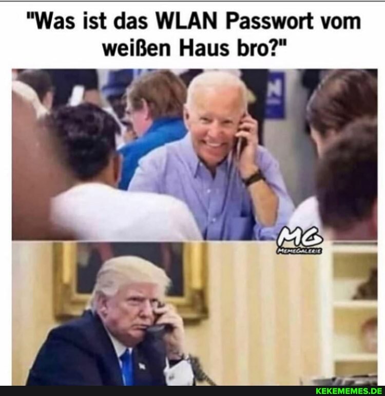 "Was ist das WLAN Passwort vom weißen Haus bro?"