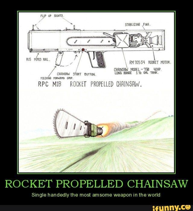 ROCKET PROPELLED CHAINSAW ROCKET PROPELLED CHAINSAW Single Handedly The Most Amsome Weapon In