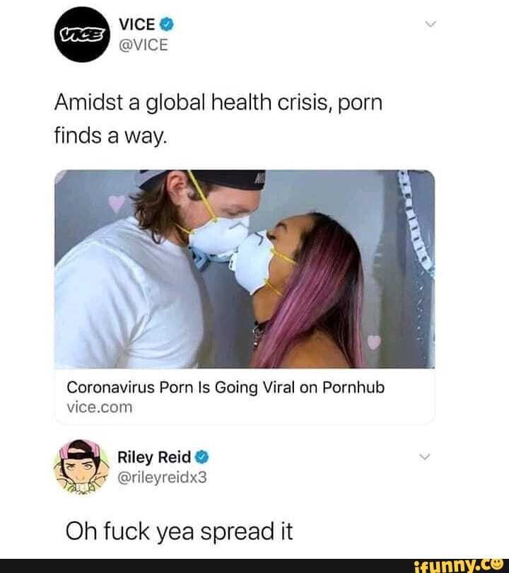 720px x 810px - VICE @ @VICE Amidst a global health crisis, porn finds a way. Coronavirus  Porn Is Going Viral on Pornhub Riley Reid Oh fuck yea spread it - iFunny :)