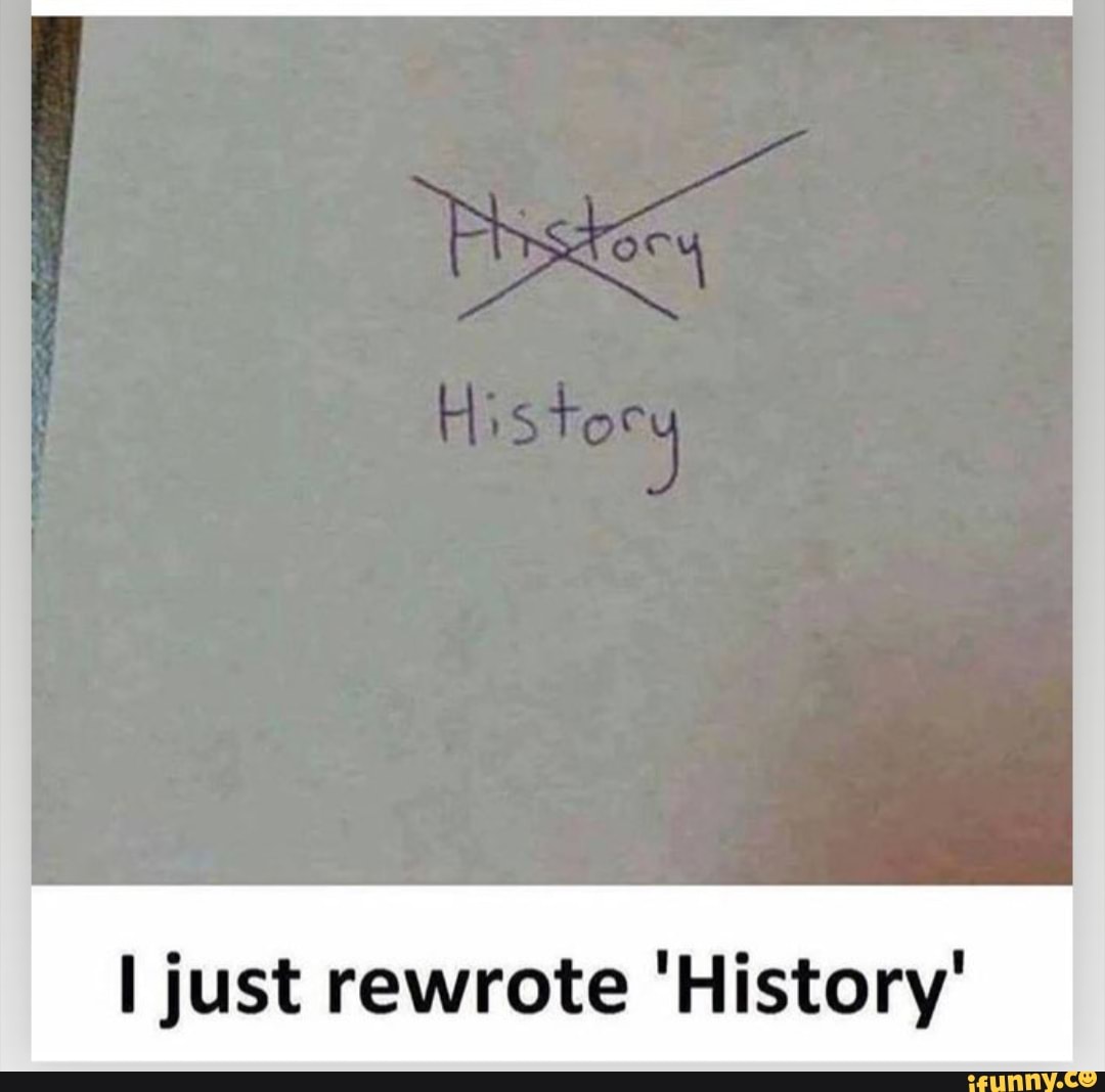 I just rewrote 'History' iFunny