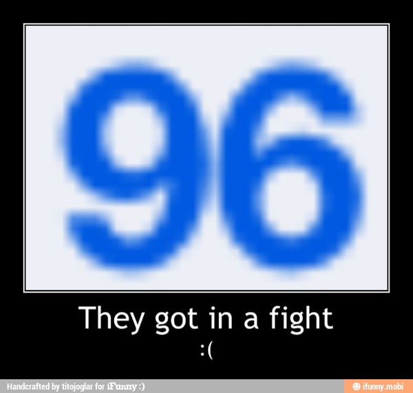 They in fight - They got in a fight
:(