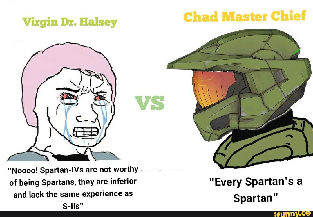 Chad Master Chief Noooo Spartan Ivs Are Not Worthy Of Being Spartans