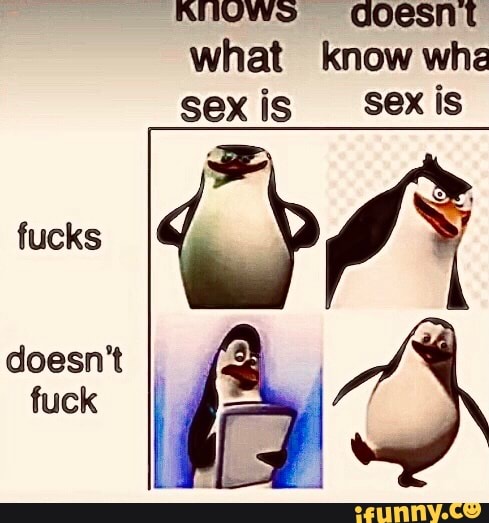 AUUWS goesnt what know whe sex is sex is
fucks
doesn't fuck