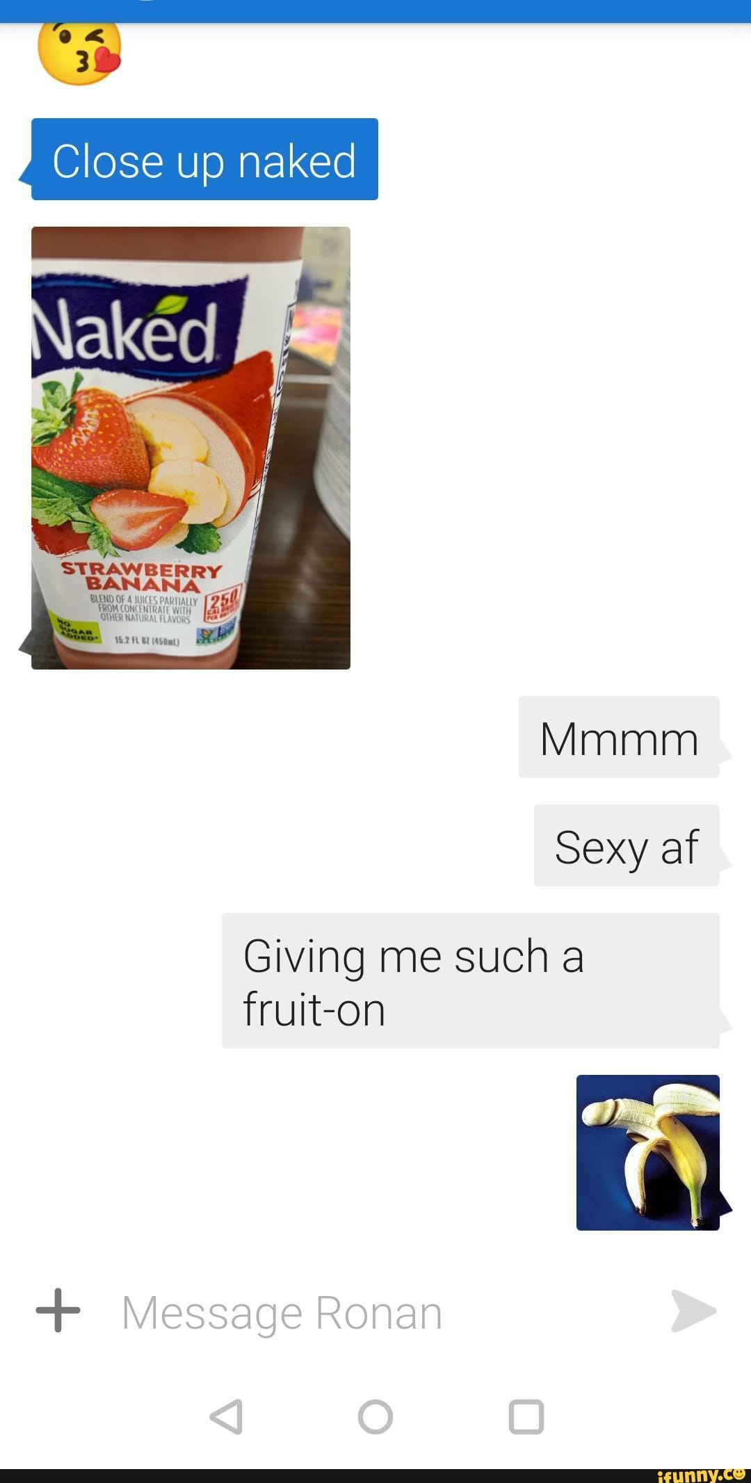 Close Up Naked Close Up Naked Mmmm Sexy Af Giving Me Such A Fruit On Message Ronan IFunny