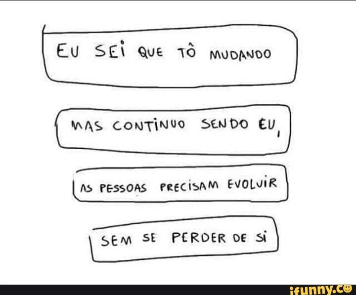 MAS CONTÍNVO SENDO EU
1
AS PESSOAS
PRECISAM EVOLUIR
sem SE PERDER DE Si