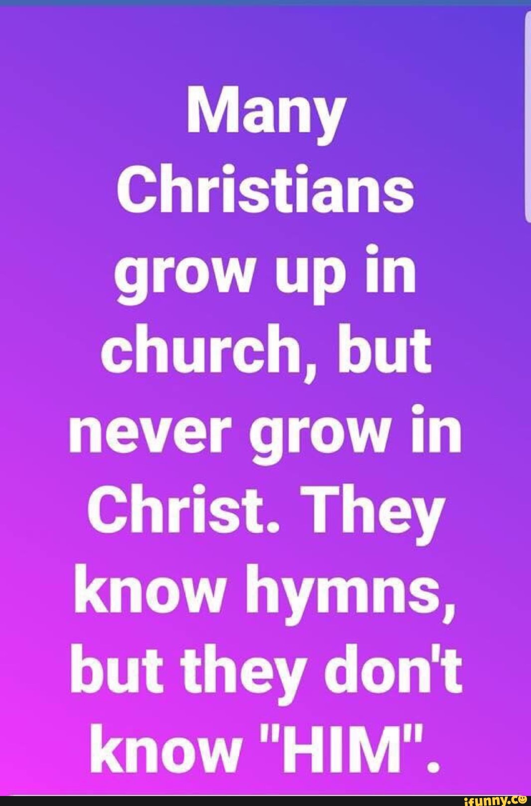 many-christians-grow-up-in-church-but-never-grow-in-christ-they-know