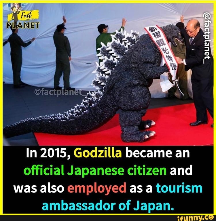 In 2015, Godzilla became an official Japanese citizen and was also employed as a tourism ambassador of Japan.