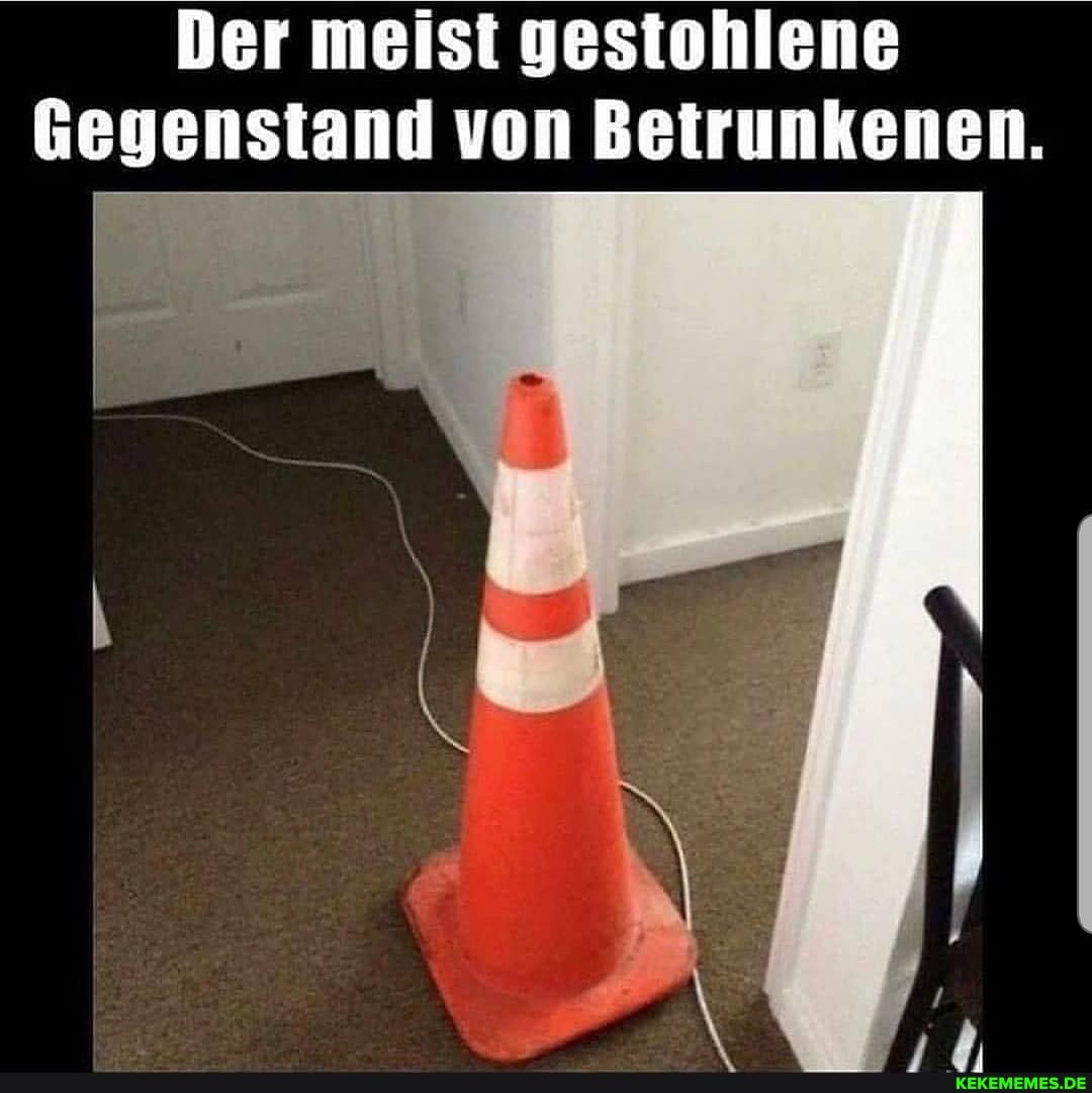 Der meist gestohlene
Gegenstand von Betrunkenen.