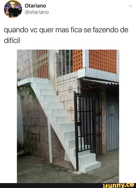 quando ve quer mas fica se fazendo de
dificil