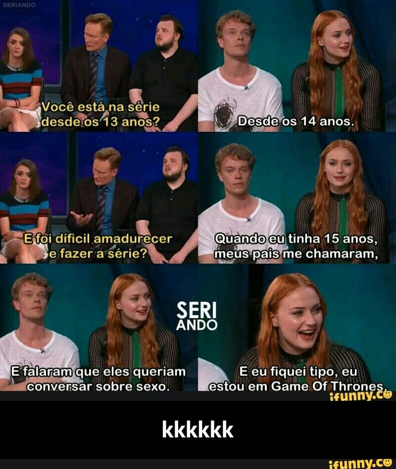 falaram que
eles queriam
Ê. eu fiquei
tipo,
t conversar sobre sexo. stou em Game Of alto, - kkkkkk