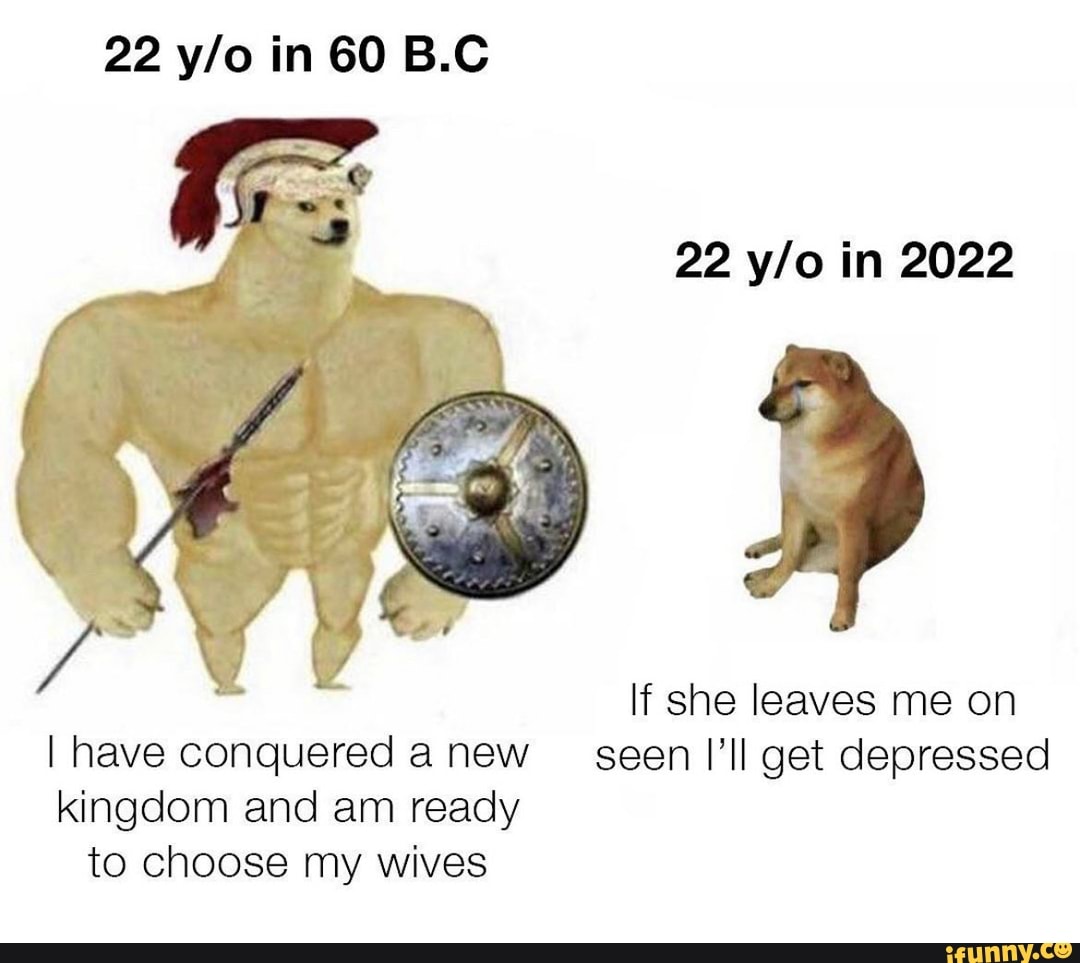 22 in 60 B.C 22 in 2022 If she leaves me on I have conquered anew seen ...
