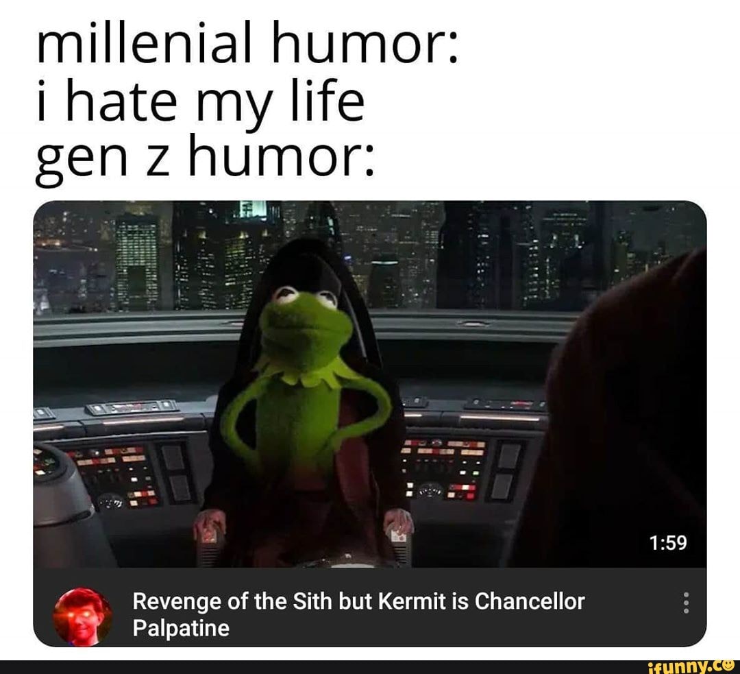 millenial humor: i hate my life gen z humor:
Revenge of the Sith but Kermit is Chancellor