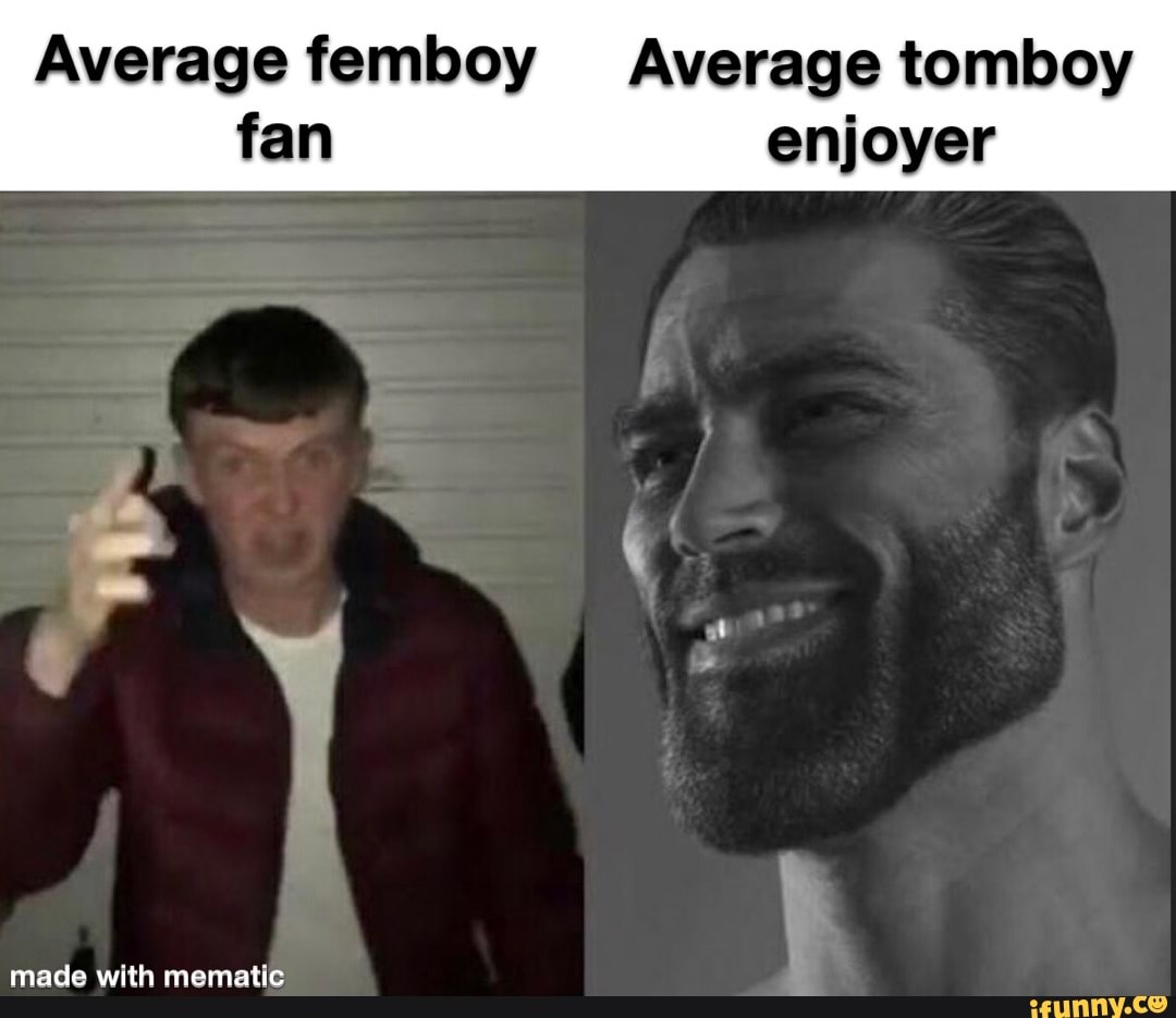 Average Femboy Average Tomboy Fan Enjoyer Made With Me Matic - Ifunny