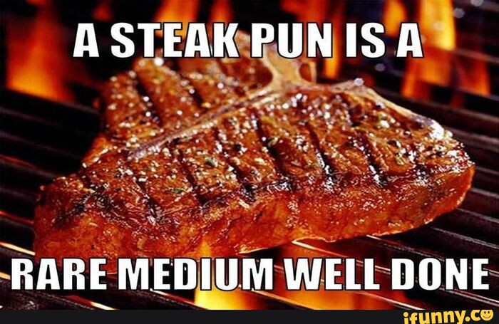 A STEAK IS RARE MEDIUM WELL DONE - iFunny