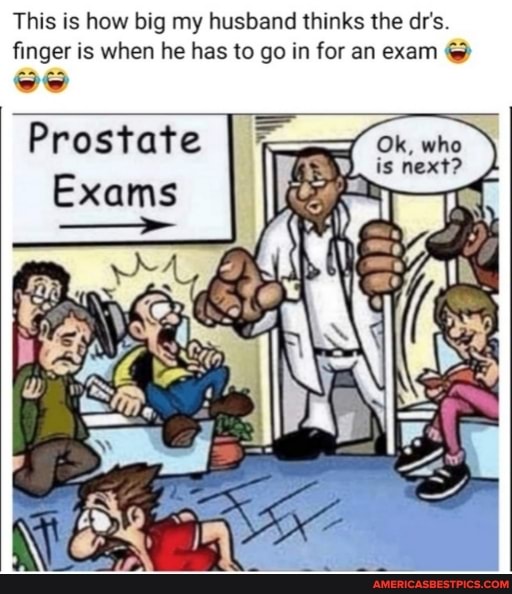 This is how big my husband thinks the dr's finger is when he has to go in for an exam @
oe
Prostate