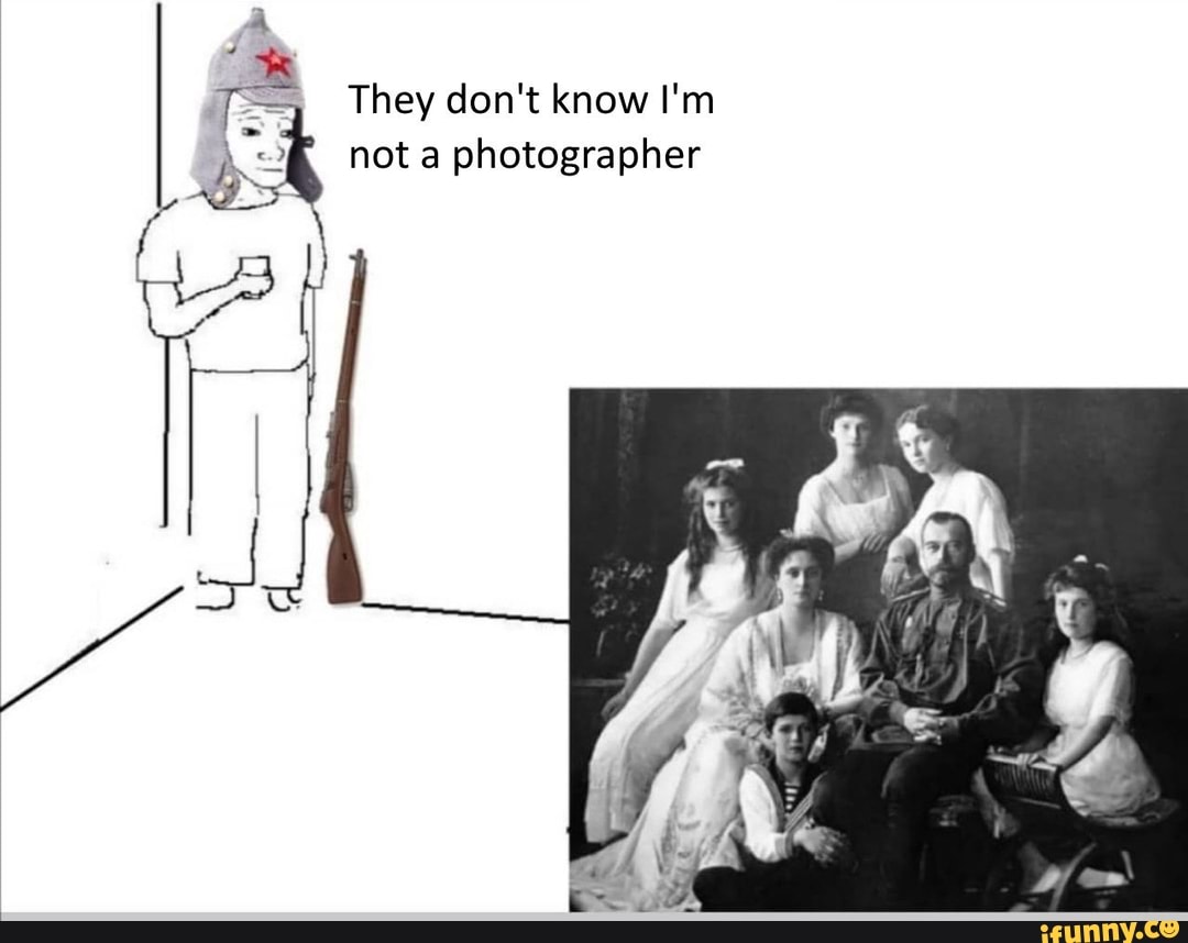 They Don T Know I M Not A Photographer Ifunny