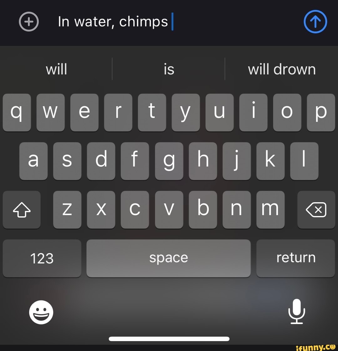 In water, chimps I will is will drown qwerty top as I 123 space return